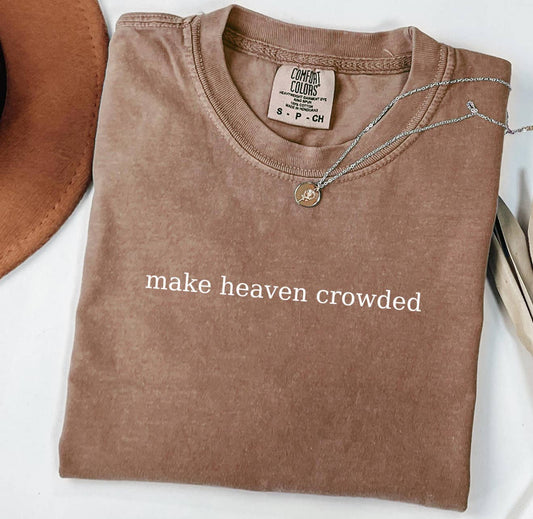 Make Heaven Crowded Comfort Color Tee